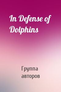 In Defense of Dolphins