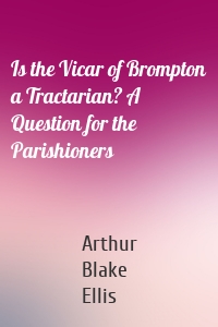 Is the Vicar of Brompton a Tractarian? A Question for the Parishioners