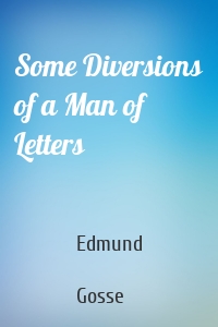 Some Diversions of a Man of Letters