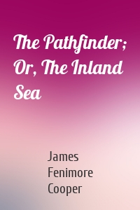 The Pathfinder; Or, The Inland Sea