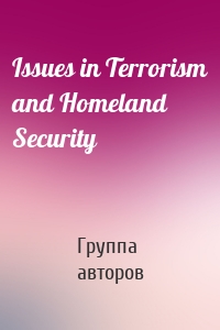 Issues in Terrorism and Homeland Security