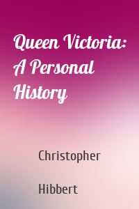 Queen Victoria: A Personal History