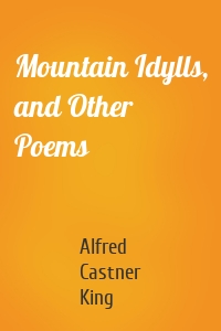Mountain Idylls, and Other Poems