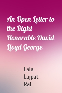 An Open Letter to the Right Honorable David Lloyd George