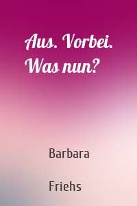 Aus. Vorbei. Was nun?