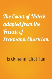The Count of Nideck adapted from the French of Erckmann-Chartrian