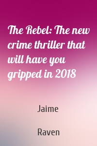 The Rebel: The new crime thriller that will have you gripped in 2018