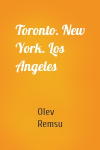 Toronto. New York. Los Angeles