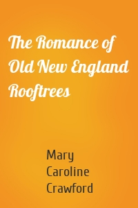 The Romance of Old New England Rooftrees