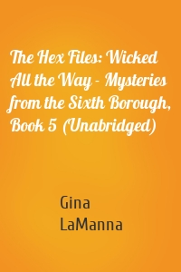 The Hex Files: Wicked All the Way - Mysteries from the Sixth Borough, Book 5 (Unabridged)