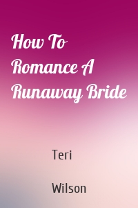 How To Romance A Runaway Bride