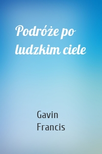 Podróże po ludzkim ciele