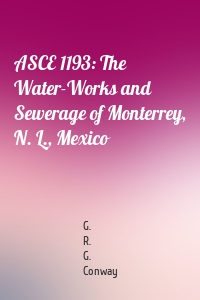 ASCE 1193: The Water-Works and Sewerage of Monterrey, N. L., Mexico