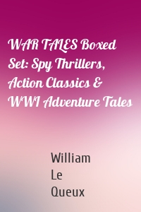 WAR TALES Boxed Set: Spy Thrillers, Action Classics & WWI Adventure Tales