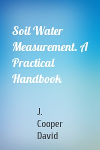 Soil Water Measurement. A Practical Handbook