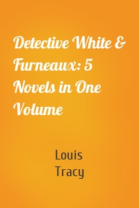 Detective White & Furneaux: 5 Novels in One Volume