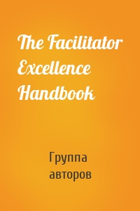 The Facilitator Excellence Handbook