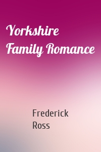 Yorkshire Family Romance