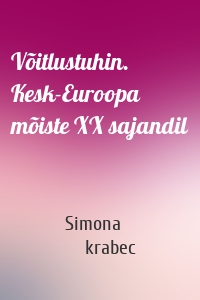 Võitlustuhin. Kesk-Euroopa mõiste XX sajandil