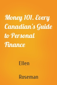 Money 101. Every Canadian's Guide to Personal Finance
