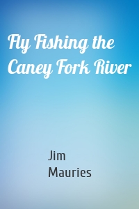 Fly Fishing the Caney Fork River