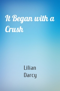It Began with a Crush