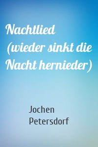 Nachtlied (wieder sinkt die Nacht hernieder)