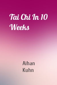 Tai Chi In 10 Weeks