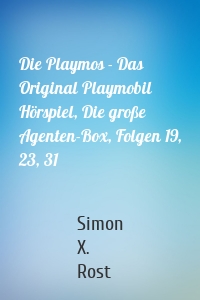 Die Playmos - Das Original Playmobil Hörspiel, Die große Agenten-Box, Folgen 19, 23, 31