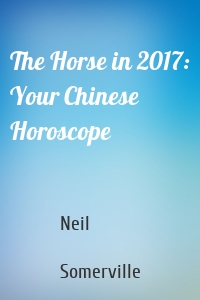 The Horse in 2017: Your Chinese Horoscope