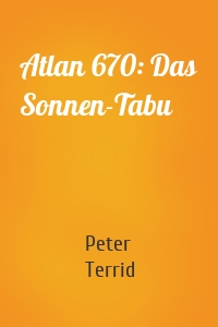 Atlan 670: Das Sonnen-Tabu