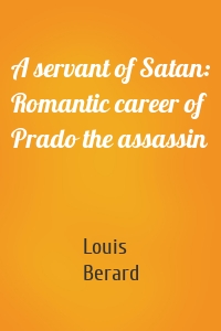 A servant of Satan: Romantic career of Prado the assassin