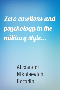 Zero emotions and psychology in the military style…