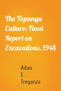 The Topanga Culture: Final Report on Excavations, 1948
