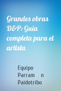 Grandes obras D&P: Guía completa para el artista