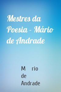 Mestres da Poesia - Mário de Andrade