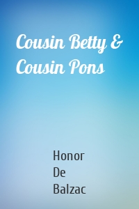 Cousin Betty & Cousin Pons