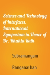 Science and Technology of Interfaces, International Symposium in Honor of Dr. Bhakta Rath