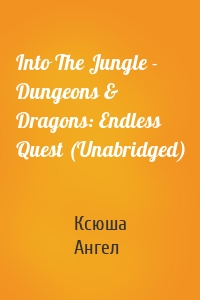 Into The Jungle - Dungeons & Dragons: Endless Quest (Unabridged)