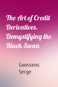 The Art of Credit Derivatives. Demystifying the Black Swan