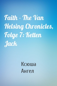 Faith - The Van Helsing Chronicles, Folge 7: Ketten Jack