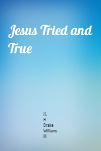 Jesus Tried and True