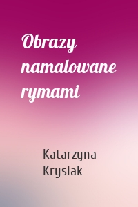 Obrazy namalowane rymami