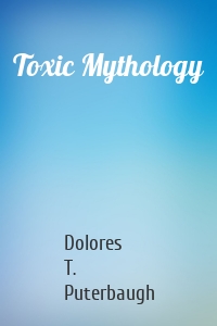 Toxic Mythology