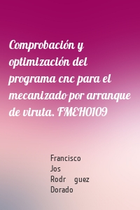 Comprobación y optimización del programa cnc para el mecanizado por arranque de viruta. FMEH0109