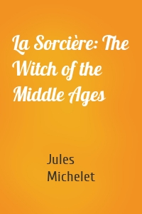 La Sorcière: The Witch of the Middle Ages