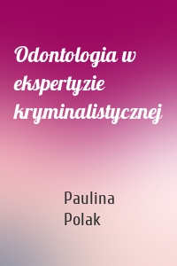 Odontologia w ekspertyzie kryminalistycznej