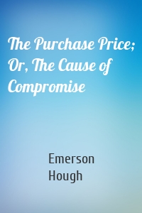 The Purchase Price; Or, The Cause of Compromise