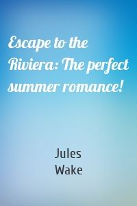 Escape to the Riviera: The perfect summer romance!