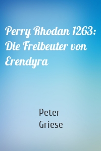 Perry Rhodan 1263: Die Freibeuter von Erendyra